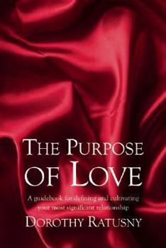 Paperback The Purpose of Love: A Guidebook for Defining and Cultivating Your Most Significant Relationship Book