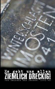 Paperback Es geht uns allen ziemlich dreckig!: Von Kalinin bis Rschew, 1941/42 [German] Book