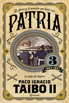 Patria 3 - Book #3 of the La Gloria y el Ensueño que Forjó una Patria