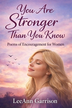 YOU ARE STRONGER THAN YOU KNOW: POEMS: OF ENCOURAGEMENY FOR WOMEN [ 6X9 BOOK ]