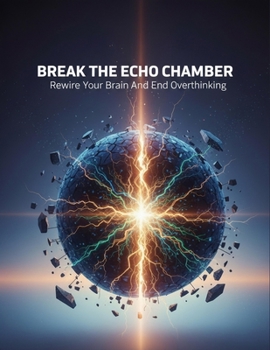 Paperback Break The Echo Chamber: Rewire Your Brain And End Overthinking Book