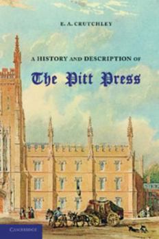 Paperback A History and Description of the Pitt Press: Erected to the Memory of MR Pitt, for the Use of the University Printing Press Book