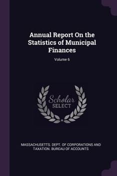 Paperback Annual Report On the Statistics of Municipal Finances; Volume 6 Book