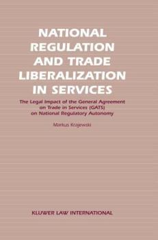 Hardcover National Regulation and Trade Liberalization in Services: The Legal Impact of the General Agreement on Trade in Services (Gats) on National Regulatory Book