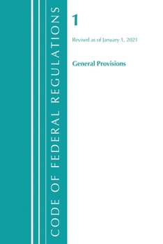 Code of Federal Regulations, Title 01 General Provisions, Revised as of January 1, 2021