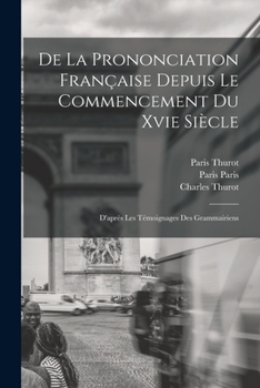 Paperback De La Prononciation Française Depuis Le Commencement Du Xvie Siècle: D'après Les Témoignages Des Grammairiens [French] Book