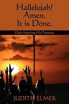 Paperback Hallelujah! Amen. It is Done.: Daily Enjoying His Presence Book