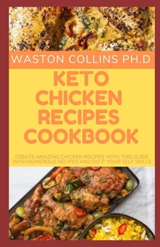 Paperback Keto Chicken Recipes Cookbook: Create Amazing Chicken Recipes with This Guide with Numerous Recipes and Do It Your Self Skills Book