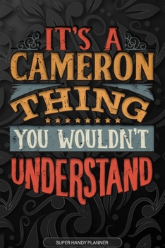It's A Cameron Thing You Wouldn't Understand: Cameron Name Planner With Notebook Journal Calendar Personal Goals Password Manager & Much More, Perfect Gift For Cameron