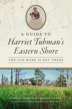 Paperback A Guide to Harriet Tubman's Eastern Shore: The Old Home Is Not There Book