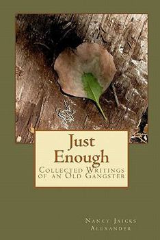 Paperback Just Enough: Collected Writings of an Old Gangster Book