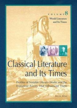 Hardcover Classical Literature and Its Times: Profiles of Notable Literary Works and the Historical Events That Influenced Them Book