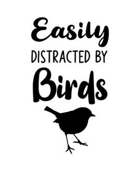 Paperback Easily Distracted By Birds: Bird Gift for People Who Love Birds - Funny Saying on Black and White Cover Design - Blank Lined Journal or Notebook Book