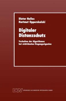 Paperback Digitaler Distanzschutz: Verhalten Der Algorithmen Bei Nichtidealen Eingangssignalen [German] Book