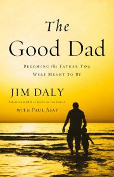 Paperback The Good Dad: Becoming the Father You Were Meant to Be Book