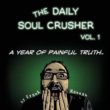 Paperback The Daily Soul Crusher Vol. 1: A Year of Painful Truth Book