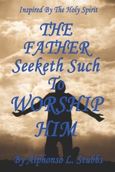 Paperback The FATHER Seeketh Such To Worship HIM Book