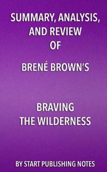 Paperback Summary, Analysis, and Review of Bren? Brown's Braving the Wilderness: The Quest for True Belonging and the Courage to Stand Alone Book