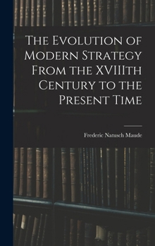 Hardcover The Evolution of Modern Strategy From the XVIIIth Century to the Present Time Book
