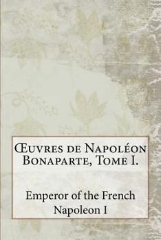 Œuvres de Napoléon Bonaparte, Tome I. (French Edition)