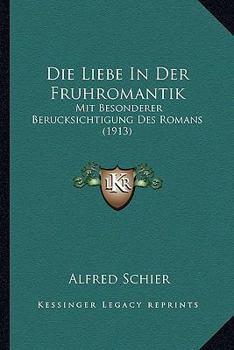 Paperback Die Liebe In Der Fruhromantik: Mit Besonderer Berucksichtigung Des Romans (1913) [German] Book