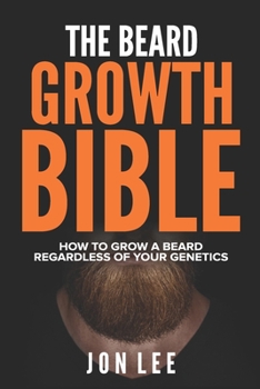 Paperback The Beard Growth Bible: How to Grow a Beard Regardless of Your Genetics Book