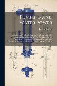 Paperback Pumping and Water Power: A Guide to the Hydraulic Laws and Conditions Influencing Pumping Operations and to the Efficient Use of Pumping and Wa Book