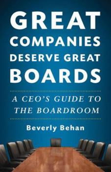 Hardcover Great Companies Deserve Great Boards: A Ceo's Guide to the Boardroom Book