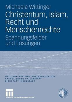 Paperback Christentum, Islam, Recht Und Menschenrechte: Spannungsfelder Und Lösungen [German] Book
