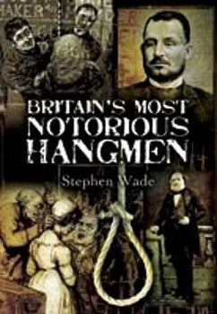 Hardcover Britain's Most Notorious Hangmen. Stephen Wade Book