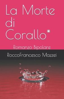Paperback La Morte di Corallo*: Romanzo Bipolare [Italian] Book