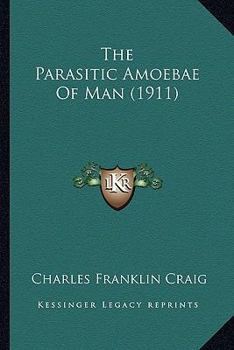 Paperback The Parasitic Amoebae Of Man (1911) Book