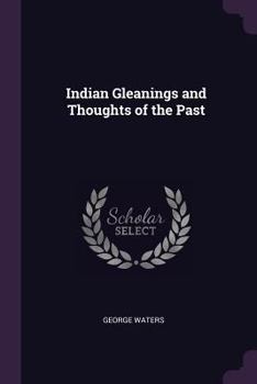 Paperback Indian Gleanings and Thoughts of the Past Book
