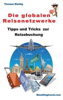 Paperback Die globalen Reisenetzwerke: Tipps und Tricks zur Reisebuchung [German] Book