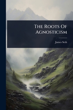 Paperback The Roots Of Agnosticism Book
