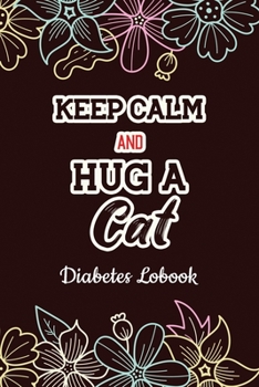 Paperback Keep Calm and Hug a Cat: A Discreet Diabetic Food Journal Log Book to Record Glucose Readings, Blood Glucose Log Book, Diabetic Health Journal Book