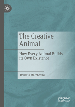 Paperback The Creative Animal: How Every Animal Builds Its Own Existence Book