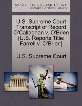 Paperback U.S. Supreme Court Transcript of Record O'Callaghan V. O'Brien {u.S. Reports Title: Farrell V. O'Brien} Book
