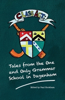 Paperback Class Act: Tales From The One And Only Grammar School In Dagenham Book