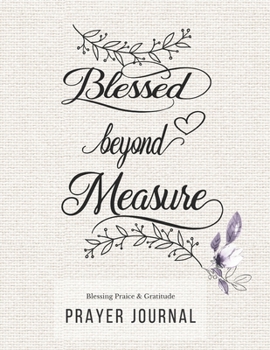 Prayer Journal: 3 Months Guided Diary To Blessing Praice & Gratitude 8.5 x 11 Large Size (17.54 x 11.25 inch) Notebook with Christian Bible Verse Quote: Blessed Beyond Measure (Thankful)