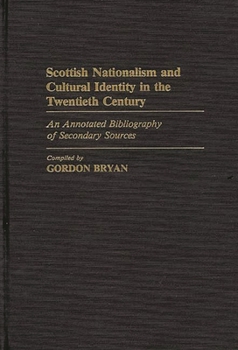 Hardcover Scottish Nationalism and Cultural Identity in the Twentieth Century: An Annotated Bibliography of Secondary Sources Book