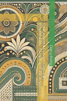 Environmental Law and Corporate Responsibility: A Legal and Ethical Approach