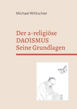 Paperback Der a-religiöse Daoismus: Die Grundlagen der Weisheitslehre [German] Book