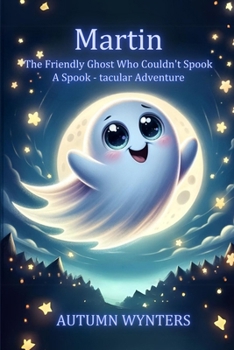 Paperback Martin The Friendly Ghost Who Couldn't Spook: A Spook - tacular Adventure Book