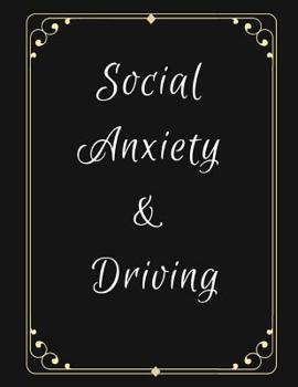 Paperback Social Anxiety and Driving Workbook: Ideal and Perfect Gift for Social Anxiety and Driving Workbook Best Social Anxiety and Driving Workbook for You, Book