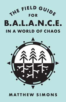 Paperback The Field Guide for Balance in a World of Chaos Book
