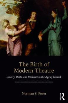 Paperback The Birth of Modern Theatre: Rivalry, Riots, and Romance in the Age of Garrick Book