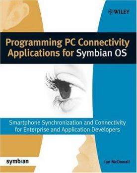 Paperback Programming PC Connectivity Applications for Symbian OS: Smartphone Synchronization and Connectivity for Enterprise and Application Developers [With C Book