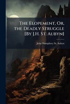 Paperback The Elopement, Or, the Deadly Struggle [By J.H. St. Aubyn] Book