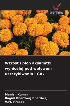 Wzrost i plon aksamitki wynioslej pod wplywem uszczykiwania i GA3 (Polish Edition)